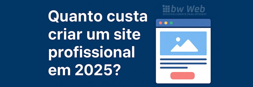 Quanto custa criar um site profissional em 2025?