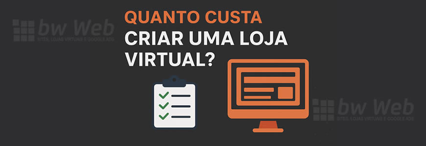 Quanto custa criar uma loja virtual?