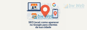 SEO Local: como aparecer no Google para clientes da sua cidade